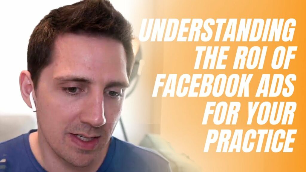 Understanding the ROI of Facebook Ads for your practice